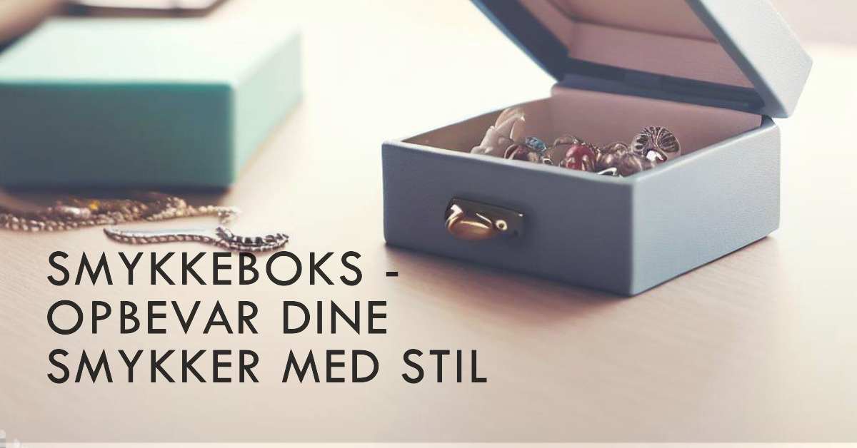Smykkeboks - Opbevar dine smykker med stil